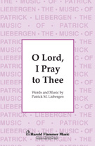 O Lord I Pray To Thee by Liebergen Patrick M for 2-Part