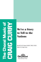 We've A Story To Tell To The Nations by Curry Craig for SATB