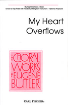 My Heart Overflows by Butler Eugene for Unison/2-Part
