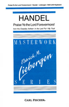 Praise Ye The Lord Forevermore by Handel George Frideric - Liebergen Patrick M - for SAB and Piano