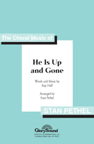 He Is Up & Gone by Hall Kay - Pethel Stan - for SATB