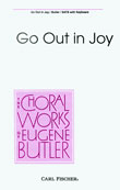 Go Out In Joy by Butler Eugene for SATB
