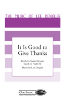 It Is Good To Give Thanks by Dengler Lee for SATB