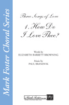 How Do I Love Thee by Brandvik Paul for SATB