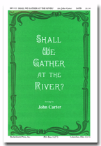 Shall We Gather At The River by - Carter John - for SATB