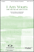 I Am Yours W/take My Life & Let It Be by Neale Michael - Kingsmore Richard - for SATB
