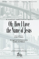 Oh How I Love The Name Of Jesus by Cymbala Carol for SATB
