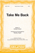 Take Me Back by Crouch Andrae - Knight Bradley - for SATB