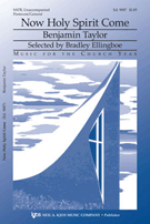 Now Holy Spirit Come by Taylor Benjamin for SATB a cappella