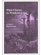 When I Survey The Wondrous Cross by - Forrest Dan - for SATB