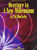 Overture To A New Millennium by Huckeby Ed for Concert Band