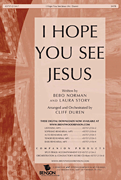 I Hope You See Jesus by Norman Bebo and Story Laura - Duren Cliff - for SATB