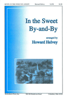 In The Sweet By-and-by by - Helvey Howard - for SATB