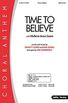 Time To Believe by Jones Dewitt and Kim - Hammerly Jim - for SATB