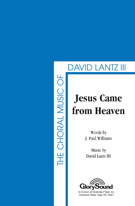 Jesus Came From Heaven by Lantz David for SATB