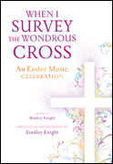 When I Survey The Wondrous Cross by - Knight Bradley - for Preview Pak