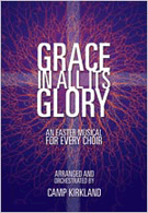 Grace In All Its Glory by - Kirkland Camp - for SATB