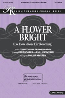 Flower Bright (Lo How A Rose E'er Bloom by Hooper and Keveren - Keveren Phillip - for SATB