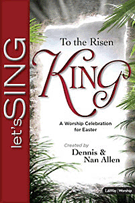 To The Risen King by Allen Dennis and Nan for SATB