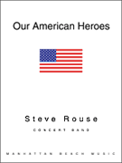 Our American Heroes by Rouse Steve for Concert Band