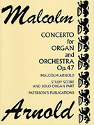 Concerto For Organ & Orchestra Opus 47 by Arnold Malcolm for Full Score