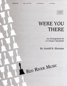 Were You There by - Sherman Arnold B - for Handbells 3-5 Octave