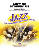 Ain't No Stoppin' Us by Smith Robert W for Concert Band