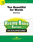 Too Beautiful For Words by Grice Rob for Concert Band