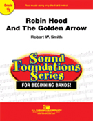 Robin Hood & The Golden Arrow by Smith Robert W for Concert Band