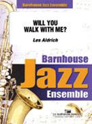 Will You Walk With Me by Aldrich Les for Jazz Ensemble