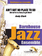 Ain't Got No Place To Go by Clark Andy for Jazz Ensemble
