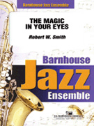 Magic In Your Eyes by Smith Robert W for Jazz Ensemble