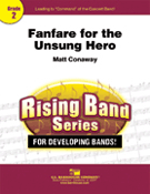 Fanfare For The Unsung Hero by Conaway Matt for Concert Band