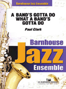 Band's Gotta Do What A Band's Gotta Do by Clark Paul for Jazz Ensemble