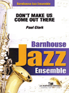 Don't Make Us Come Out There by Clark Paul for Jazz Ensemble