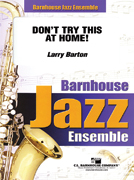 Don't Try This At Home by Barton Larry for Jazz Ensemble