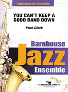 You Can't Keep A Good Band Down by Clark Paul for Jazz Ensemble