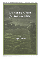 Do Not Be Afraid for You Are Mine by Larson Lloyd for SATB
