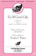 For All Good Gifts by Wagner Douglas E for SATB