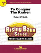 To Conquer The Kraken by Smith Robert W for Concert Band