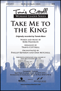 Take Me to the King by Franklin Kirk - Cottrell Travis - for SATB