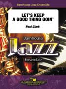 Let's Keep a Good Thing Goin' by Clark Paul for Jazz Ensemble