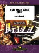 For Your Ears Only by Neeck Larry for Jazz Ensemble