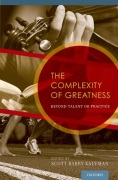 Complexity of Greatness - Beyond Talent or Practice by - Scott Barry Kaufman - for Text
