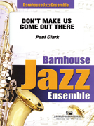 Don't Make Us Come Out There by Clark Paul for Full Score