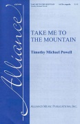 Take Me to the Mountain by Powell Timothy Michael for SATB a cappella