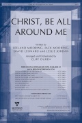 Christ Be All Around Me by Mooring L Mooring - Duren Cliff - Michael W. Smith for SATB and Piano