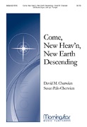 Come New Heaven New Earth Descending by Cherwien David M for SATB and Organ