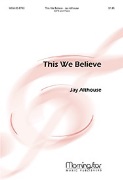 This We Believe by Althouse Jay for SATB and Piano