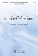 In Christ An Inheritance Is Ours by Costello Michael D for SATB and Organ